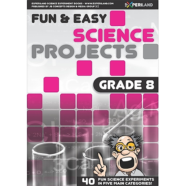 Fun & Easy Science: Fun and Easy Science Projects: Grade 8 - 40 Fun Science Experiments for Grade 8 Learners