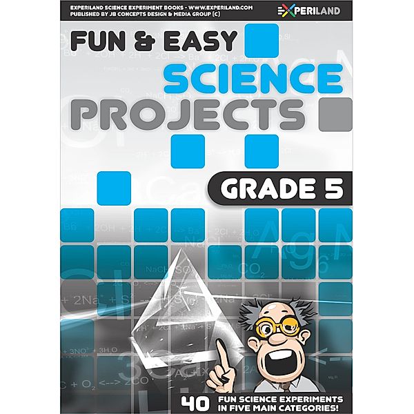 Fun & Easy Science: Fun and Easy Science Projects: Grade 5 - 40 Fun Science Experiments for Grade 5 Learners