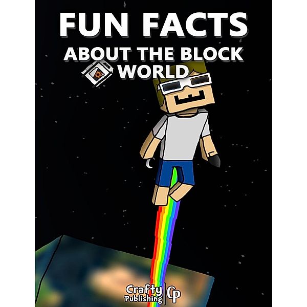 Fun Facts About the Block World:  (An Unofficial Minecraft Book), Crafty Publishing