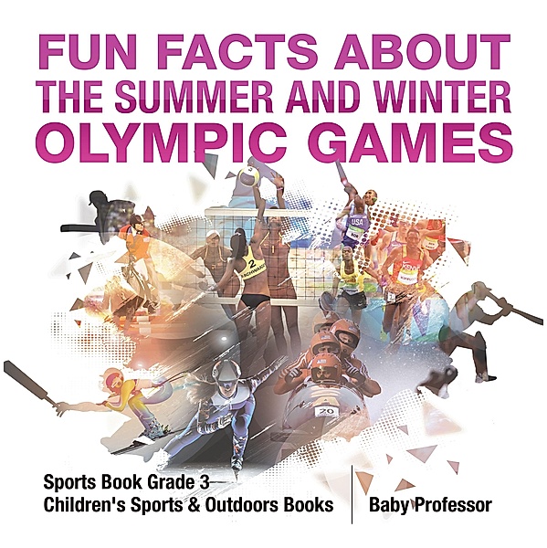 Fun Facts about the Summer and Winter Olympic Games - Sports Book Grade 3 | Children's Sports & Outdoors Books / Baby Professor, Baby