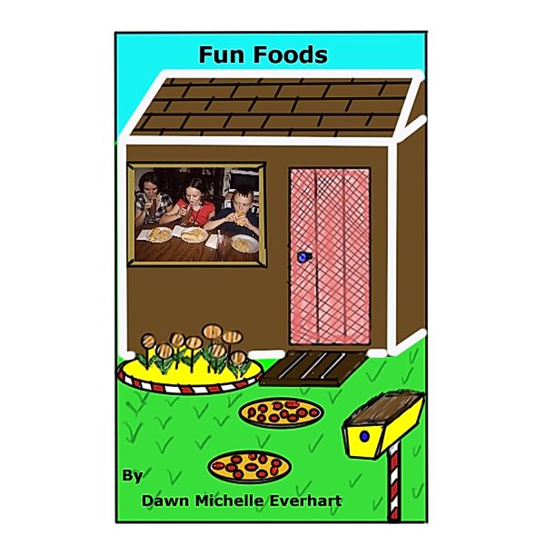 Fun Foods / Dawn Michelle Everhart, Dawn Michelle Everhart