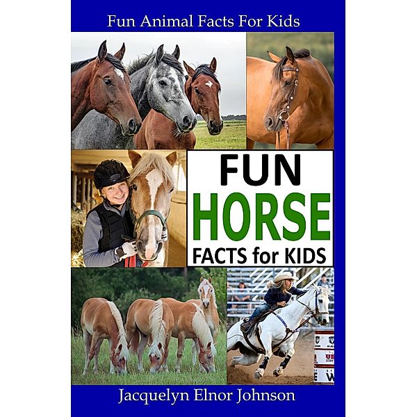 Fun Horse Facts for Kids (Fun Animal Facts For Kids) / Fun Animal Facts For Kids, Jacquelyn Elnor Johnson