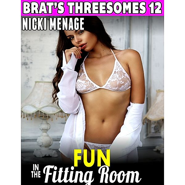 Fun In the Fitting Room : Brat's Threesomes 12, Nicki Menage