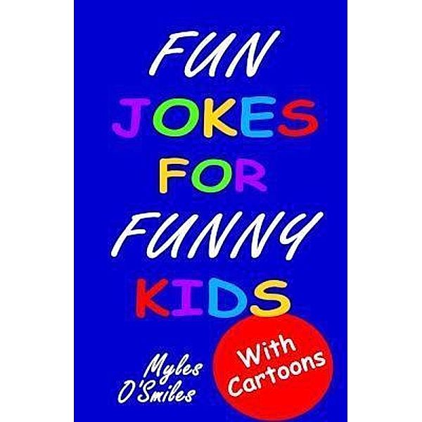 Fun Jokes for Funny Kids / Crimson Hill Books, Myles O'Smiles