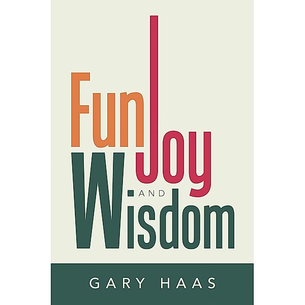 Fun, Joy and Wisdom, Gary Haas