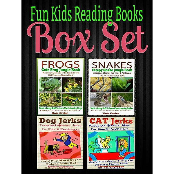 Fun Kids Reading Books Box Set: FROGS: Cute Frog Jungle Book: Hilarious Memes For Kids & All Frog Kid Pictures Photos Book + SNAKES: Creepy Snake Jungle Book + Cat Jerks + Dog Jerks: Jerky Dog Jokes, Kate Cruise