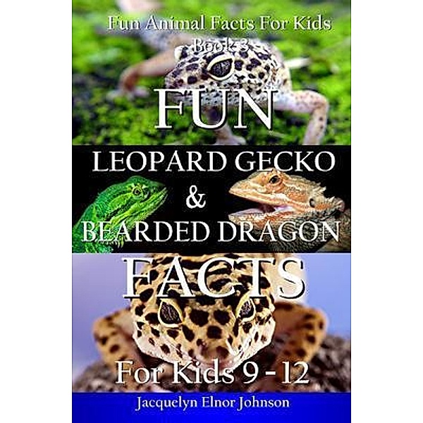 Fun Leopard Gecko and Bearded Dragon Facts for Kids 9-12 / Crimson Hill Books, Jacquelyn Elnor Johnson
