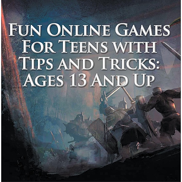 Fun Online Games For Teens with Tips and Tricks: Ages 13 And Up / Baby Professor, Baby