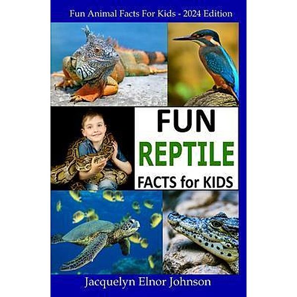 Fun Reptile Facts for Kids 9-12, Jacquelyn Elnor Johnson