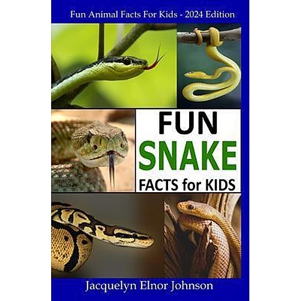 Fun Snake Facts for Kids, Jacquelyn Elnor Johnson