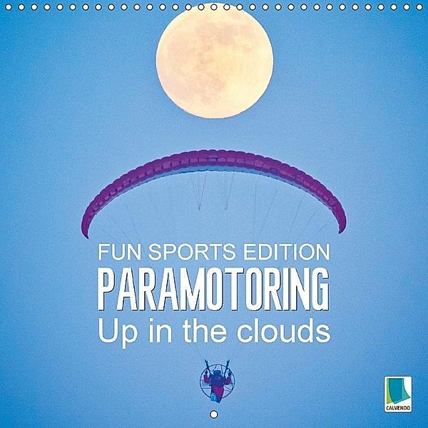 Fun sports edition: Paramotoring - Up in the clouds (Wall Calendar 2017 300 × 300 mm Square), k.A. CALVENDO