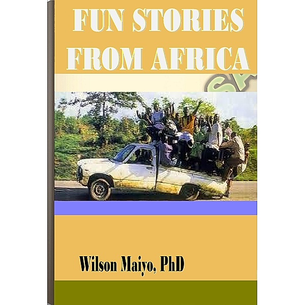 Fun Stories From Africa, Wilson Maiyo Ph.D
