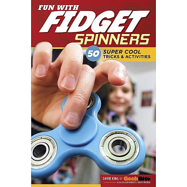 Fun With Fidget Spinners / CompanionHouse Books, King David, Weeber Katie, Dorsey Colleen