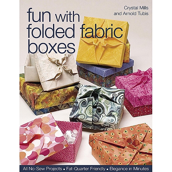 Fun with Folded Fabric Boxes, Crystal Mills, Arnold Tubis
