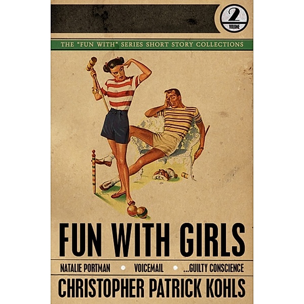 Fun with Girls, Christopher Patrick Kohls