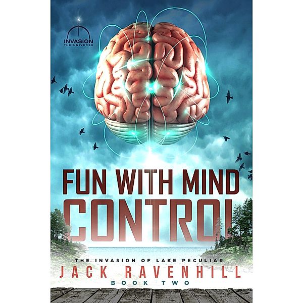 Fun With Mind Control (The Invasion of Lake Peculiar, #2) / The Invasion of Lake Peculiar, Jack Ravenhill