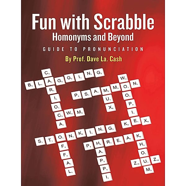 Fun With Scrabble Homonyms and Beyond: Guide to Pronunciation, Dave La. Cash