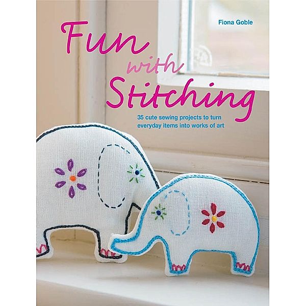 Fun with Stitching / IMM Lifestyle Books, Fiona Goble