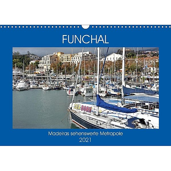 FUNCHAL, Madeiras sehenswerte Metropole (Wandkalender 2021 DIN A3 quer), Ulrich Senff