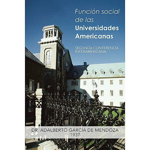 Función Social De Las Universidades Americanas, Dr. Adalberto García de Mendoza
