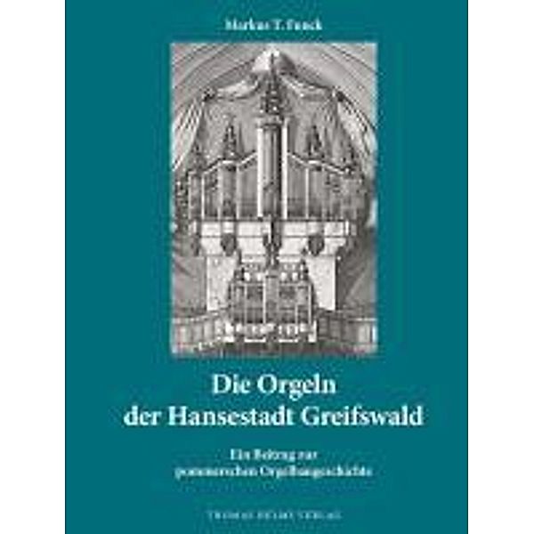 Funck, M: Orgeln der Hansestadt Greifswald, Markus T. Funck