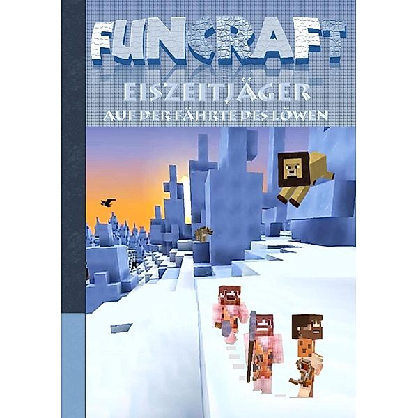 Funcraft - Eiszeitjäger: Auf der Fährte des Löwen (Ein Minecraft inspirierter Roman), Theo von Taane