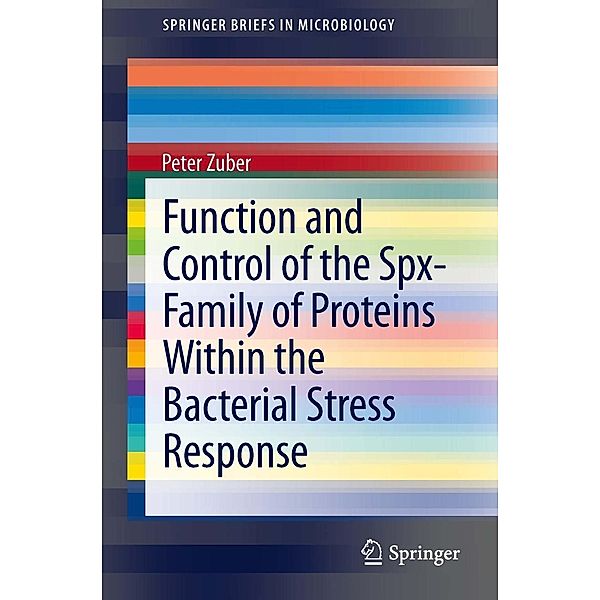 Function and Control of the Spx-Family of Proteins Within the Bacterial Stress Response / SpringerBriefs in Microbiology, Peter Zuber