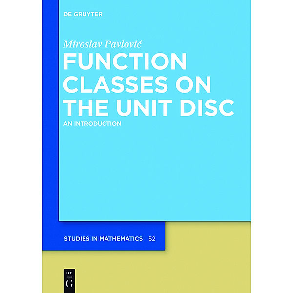 Function Classes on the Unit Disc, Miroslav Pavlovic