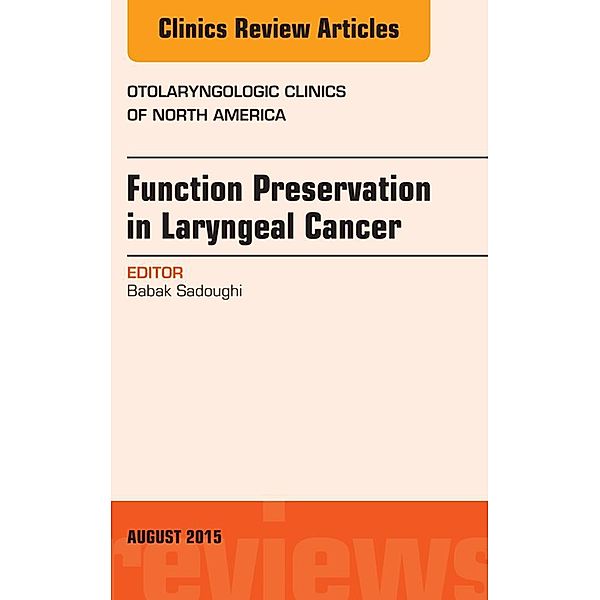 Function Preservation in Laryngeal Cancer, An Issue of Otolaryngologic Clinics of North America, Babak Sadoughi