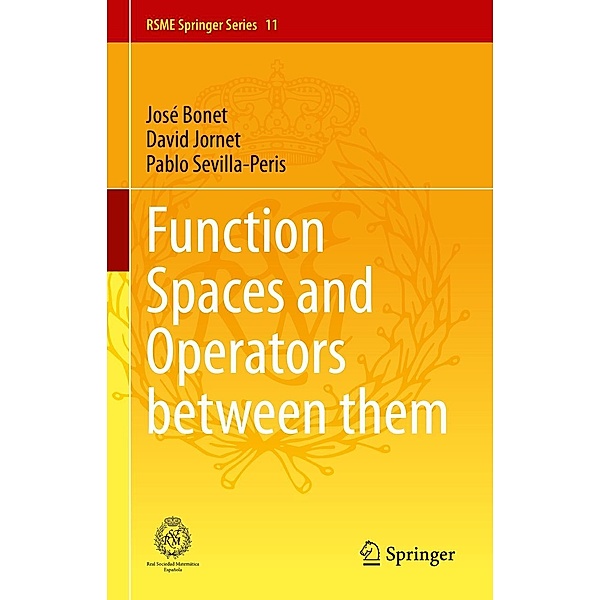Function Spaces and Operators between them / RSME Springer Series Bd.11, José Bonet, David Jornet, Pablo Sevilla-Peris