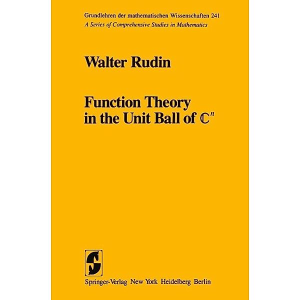 Function Theory in the Unit Ball of Cn / Grundlehren der mathematischen Wissenschaften Bd.241, W. Rudin
