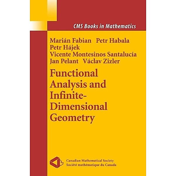 Functional Analysis and Infinite-Dimensional Geometry / CMS Books in Mathematics, Marian Fabian, Petr Habala, Petr Hajek, Vicente Montesinos Santalucia, Jan Pelant, Vaclav Zizler