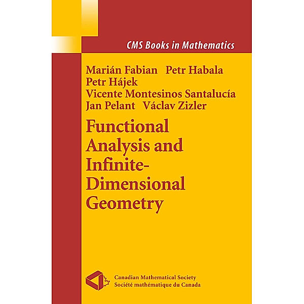 Functional Analysis and Infinite-Dimensional Geometry, Marian Fabian, Petr Habala, Petr Hajek, Vicente Montesinos Santalucia, Jan Pelant, Vaclav Zizler
