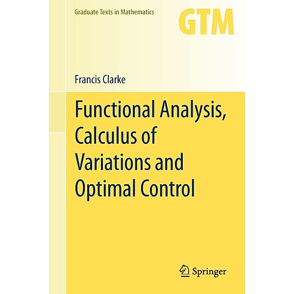Functional Analysis, Calculus of Variations and Optimal Control / Graduate Texts in Mathematics Bd.264, Francis Clarke
