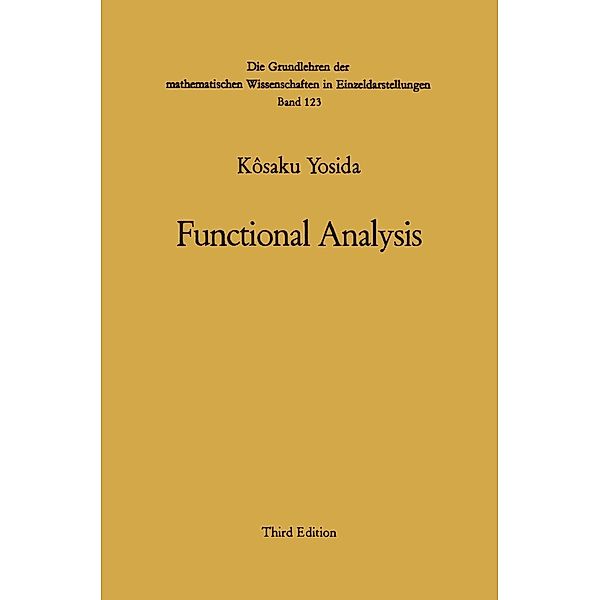 Functional Analysis / Grundlehren der mathematischen Wissenschaften Bd.123, Kosaku Yosida