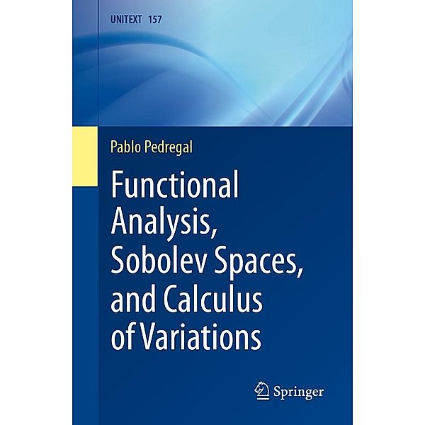 Functional Analysis, Sobolev Spaces, and Calculus of Variations / UNITEXT Bd.157, Pablo Pedregal