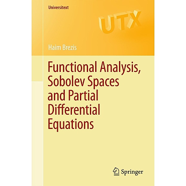 Functional Analysis, Sobolev Spaces and Partial Differential Equations / Universitext, Haim Brezis