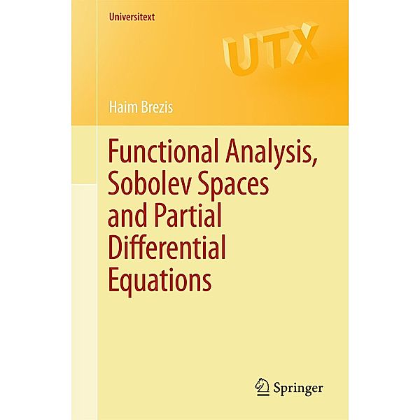 Functional Analysis, Sobolev Spaces and Partial Differential Equations / Universitext, Haim Brezis