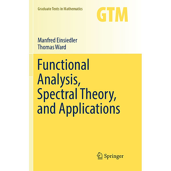 Functional Analysis, Spectral Theory, and Applications, Manfred Einsiedler, Thomas Ward