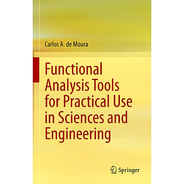 Functional Analysis Tools for Practical Use in Sciences and Engineering, Carlos A. de Moura