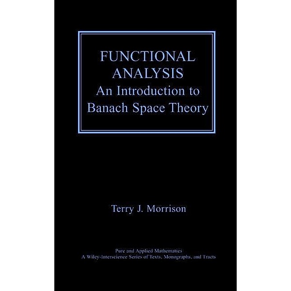 Functional Analysis / Wiley Series in Pure and Applied Mathematics, Terry J. Morrison