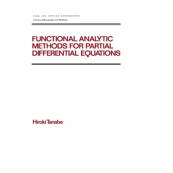 Functional Analytic Methods for Partial Differential Equations, Hiroki Tanabe