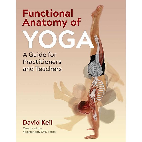 Functional Anatomy of Yoga / Healing Arts, David Keil