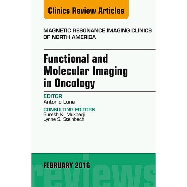 Functional and Molecular Imaging in Oncology, An Issue of Magnetic Resonance Imaging Clinics of North America, Antonio Luna