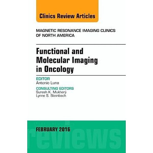 Functional and Molecular Imaging in Oncology, An Issue of Magnetic Resonance Imaging Clinics of North America, Antonio Luna