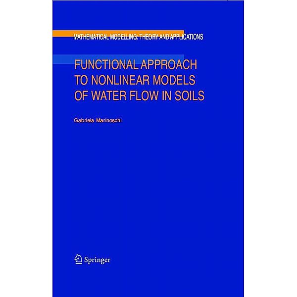 Functional Approach to Nonlinear Models of Water Flow in Soils / Mathematical Modelling: Theory and Applications Bd.21, G. Marinoschi