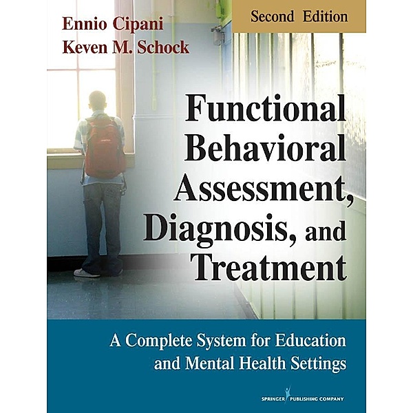 Functional Behavioral Assessment, Diagnosis, and Treatment, Second Edition, Ennio Cipani, Keven M. Schock