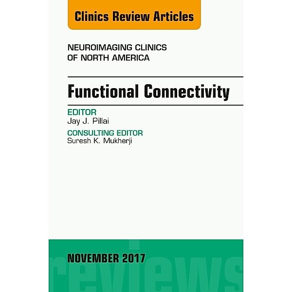 Functional Connectivity, An Issue of Neuroimaging Clinics of North America, Jay J. Pillai