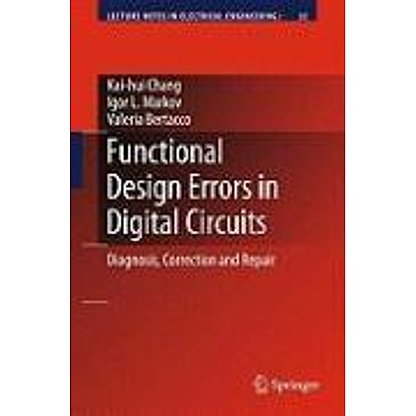 Functional Design Errors in Digital Circuits / Lecture Notes in Electrical Engineering Bd.32, Kai-Hui Chang, Igor L. Markov, Valeria Bertacco