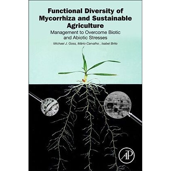 Functional Diversity of Mycorrhiza and Sustainable Agriculture, Michael J. Goss, Mário Carvalho, Isabel Brito